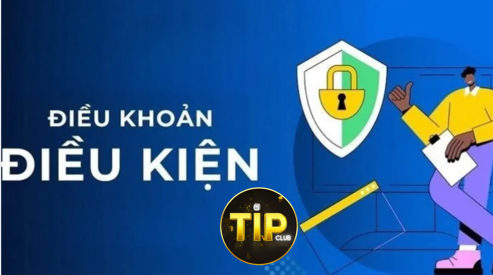 Lý do cần biết đến điều khoản và điều kiện TipClub